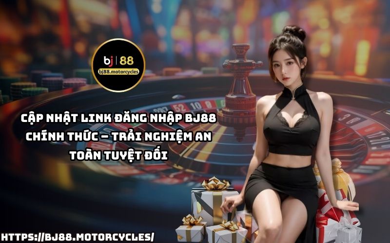 Cập nhật link đăng nhập BJ88 chính thức, đảm bảo trải nghiệm an toàn, mượt mà không lo gián đoạn Cập nhật link đăng nhập BJ88 chính thức, đảm bảo trải nghiệm an toàn, mượt mà không lo gián đoạn