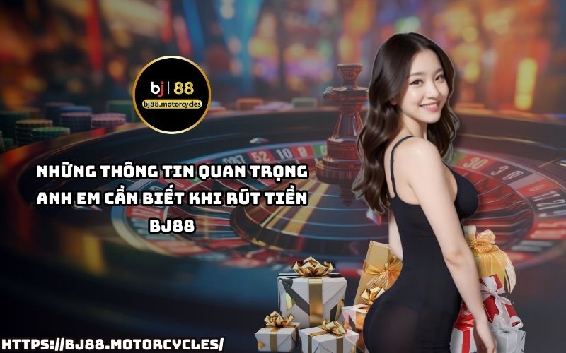 Những thông tin quan trọng khi rút tiền BJ88: Hướng dẫn chi tiết, điều kiện rút tiền và các lưu ý cần biết Những thông tin quan trọng khi rút tiền BJ88: Hướng dẫn chi tiết, điều kiện rút tiền và các lưu ý cần biết