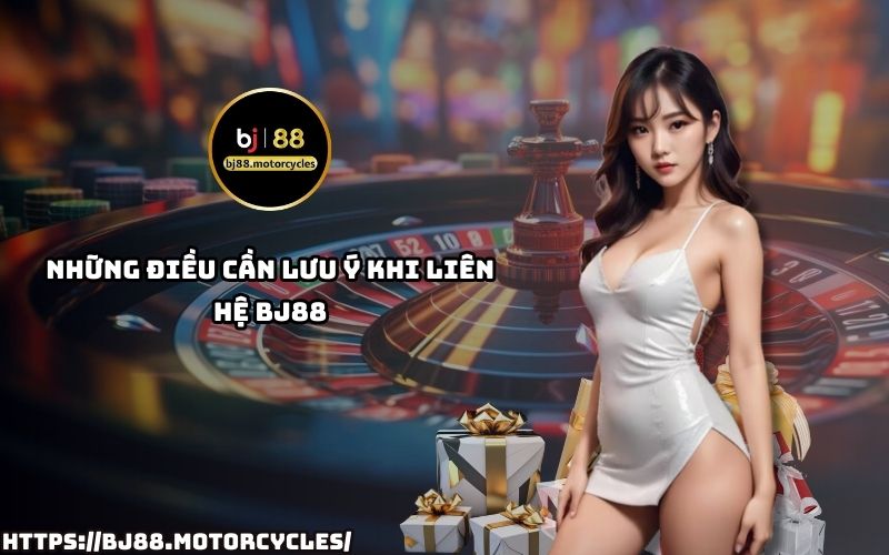 Những điều cần lưu ý khi liên hệ BJ88 – Đảm bảo quá trình liên hệ BJ88 suôn sẻ với các lưu ý quan trọng sau đây Những điều cần lưu ý khi liên hệ BJ88 – Đảm bảo quá trình liên hệ BJ88 suôn sẻ với các lưu ý quan trọng sau đây